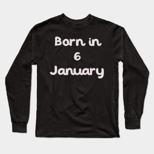 Born In 6 January Long Sleeve T-Shirt